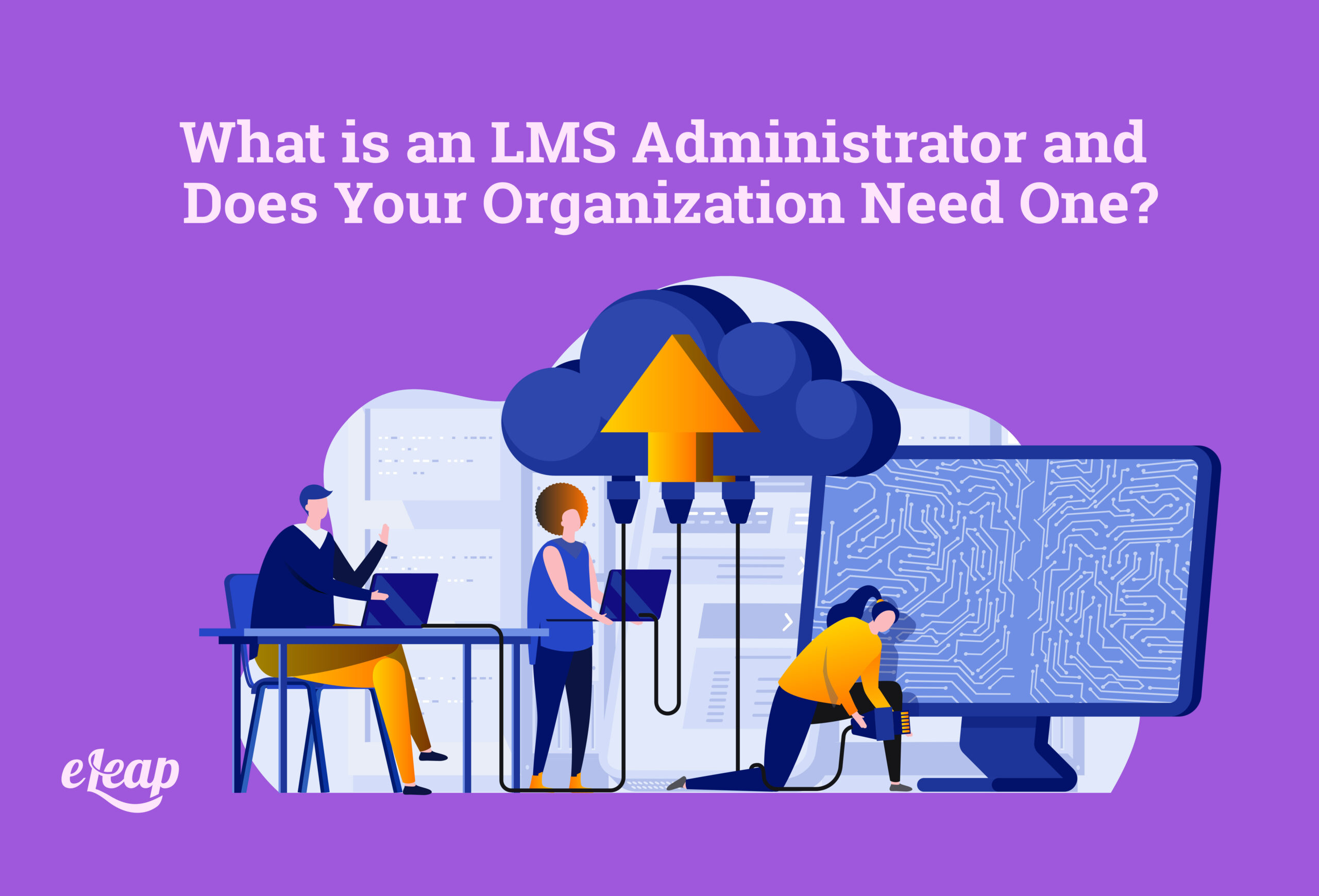 What is an LMS Administrator and Does Your Organization Need One?