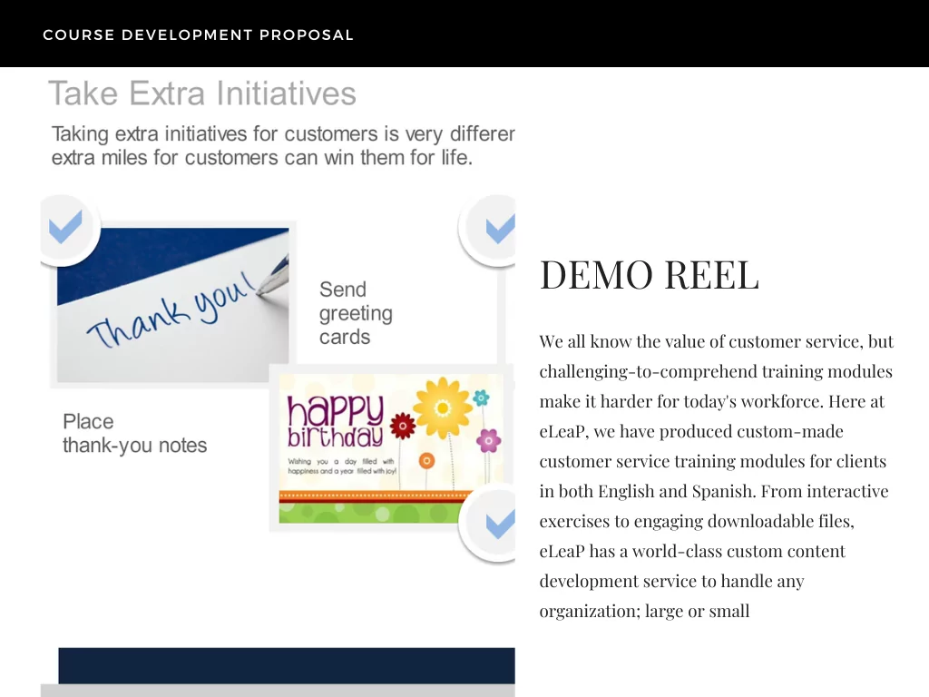 We all know the value of customer service, but challenging-to-comprehend training modules make it harder for today's workforce. Here at eLeaP, we have produced custom-made customer service training modules for clients in both English and Spanish. From interactive exercises to engaging downloadable files, eLeaP has a world-class custom content development service to handle any organization; large or small