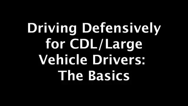 Driving Defensively For CDL/Large Vehicle Drivers: The Basics