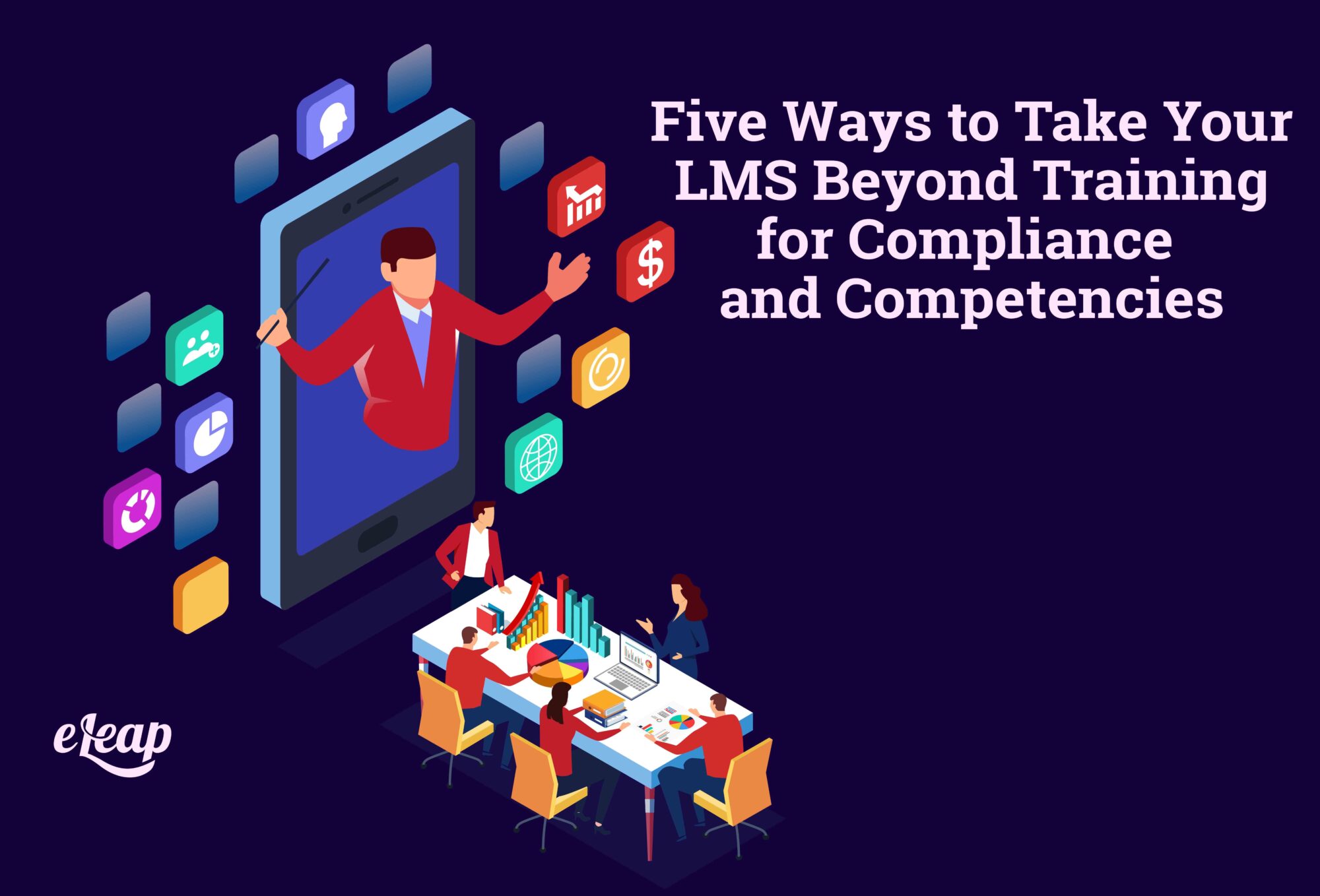 Five Ways to Take Your LMS Beyond Training for Compliance and Competencies