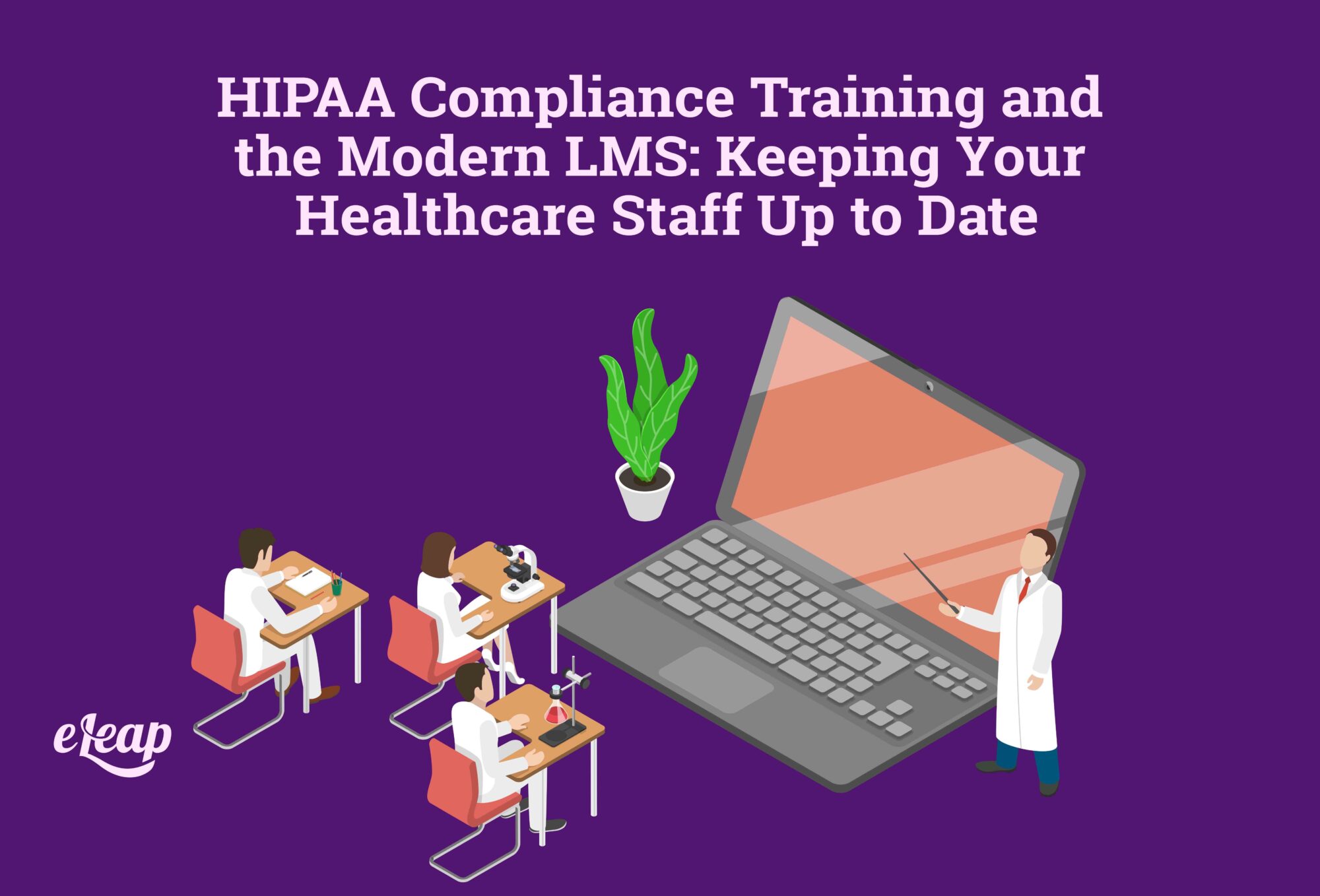 HIPAA Compliance Training and the Modern LMS: Keeping Your Healthcare Staff Up to Date