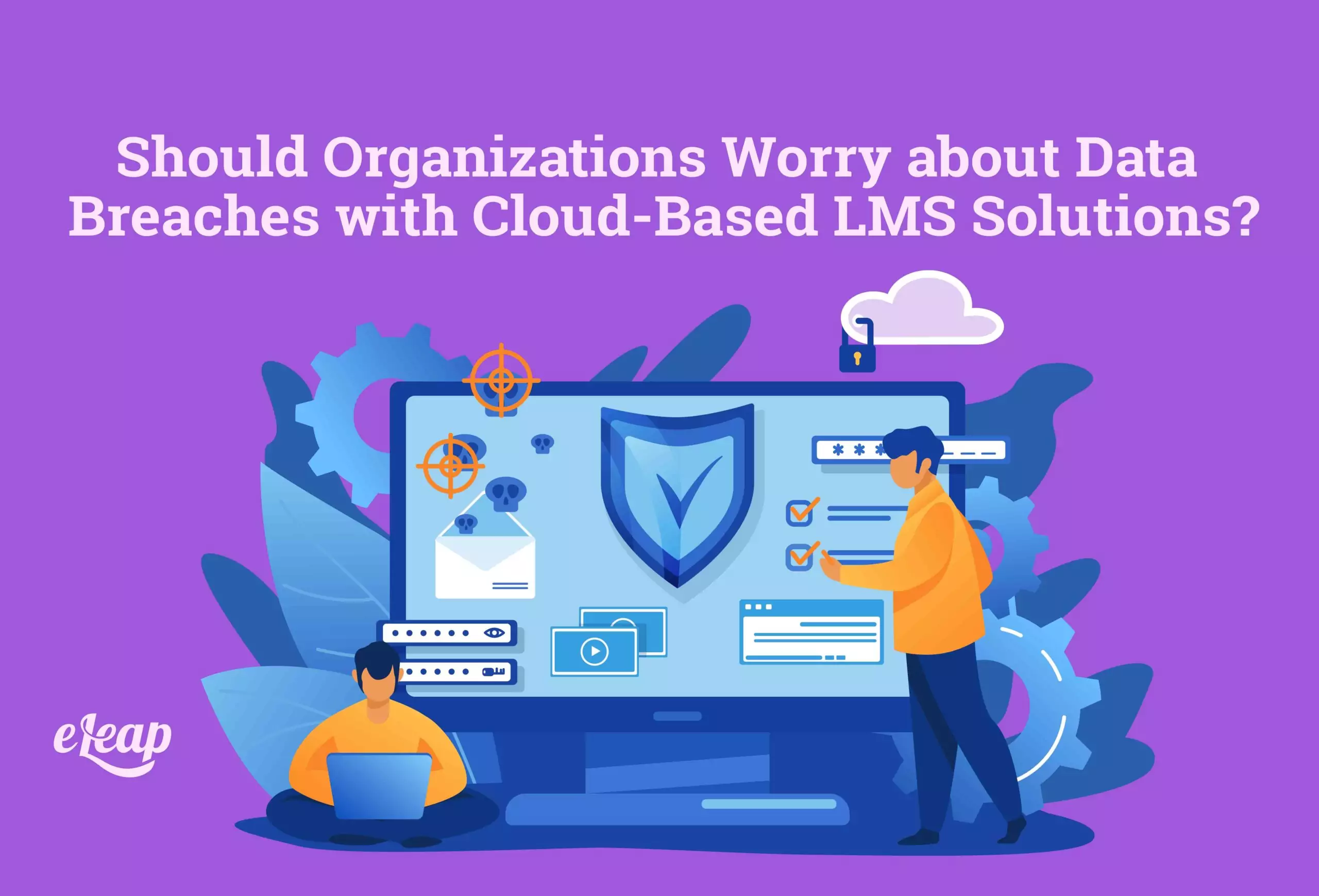 Should Organizations Worry about Data Breaches with Cloud-Based LMS Solutions?