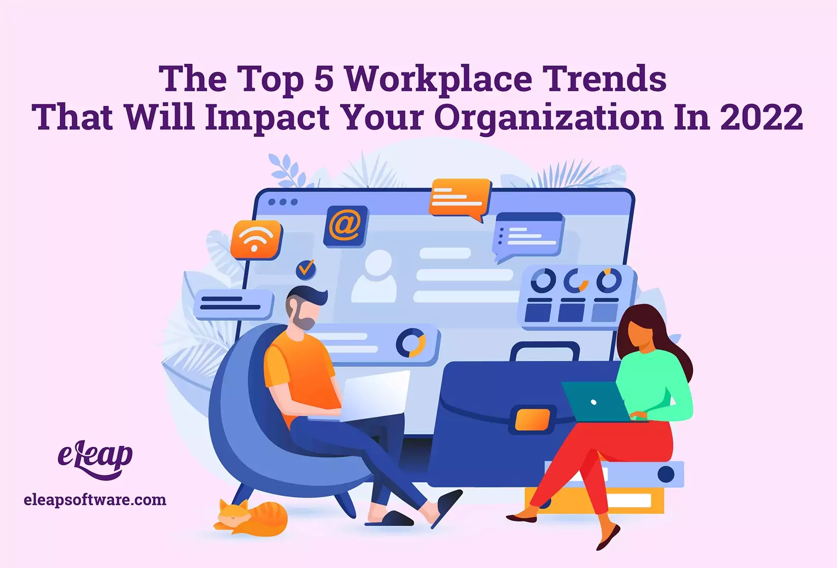 The Top 5 Workplace Trends That Will Impact Your Organization In 2022