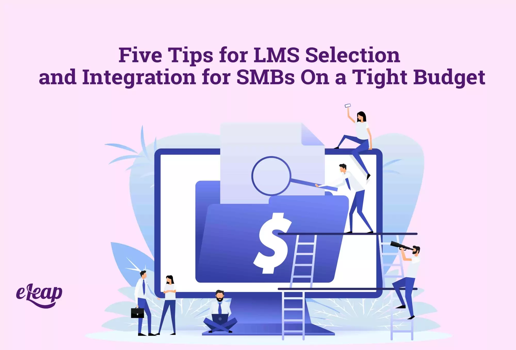 Five Tips for LMS Selection and Integration for SMBs On a Tight Budget