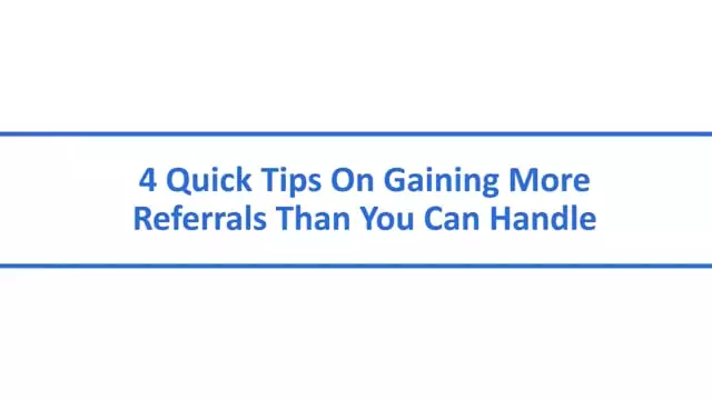 4 Quick Tips On Gaining More Referrals Than You Can Handle