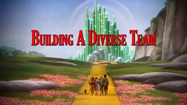 Workteams And The Wizard Of Oz: Building A Diverse Team
