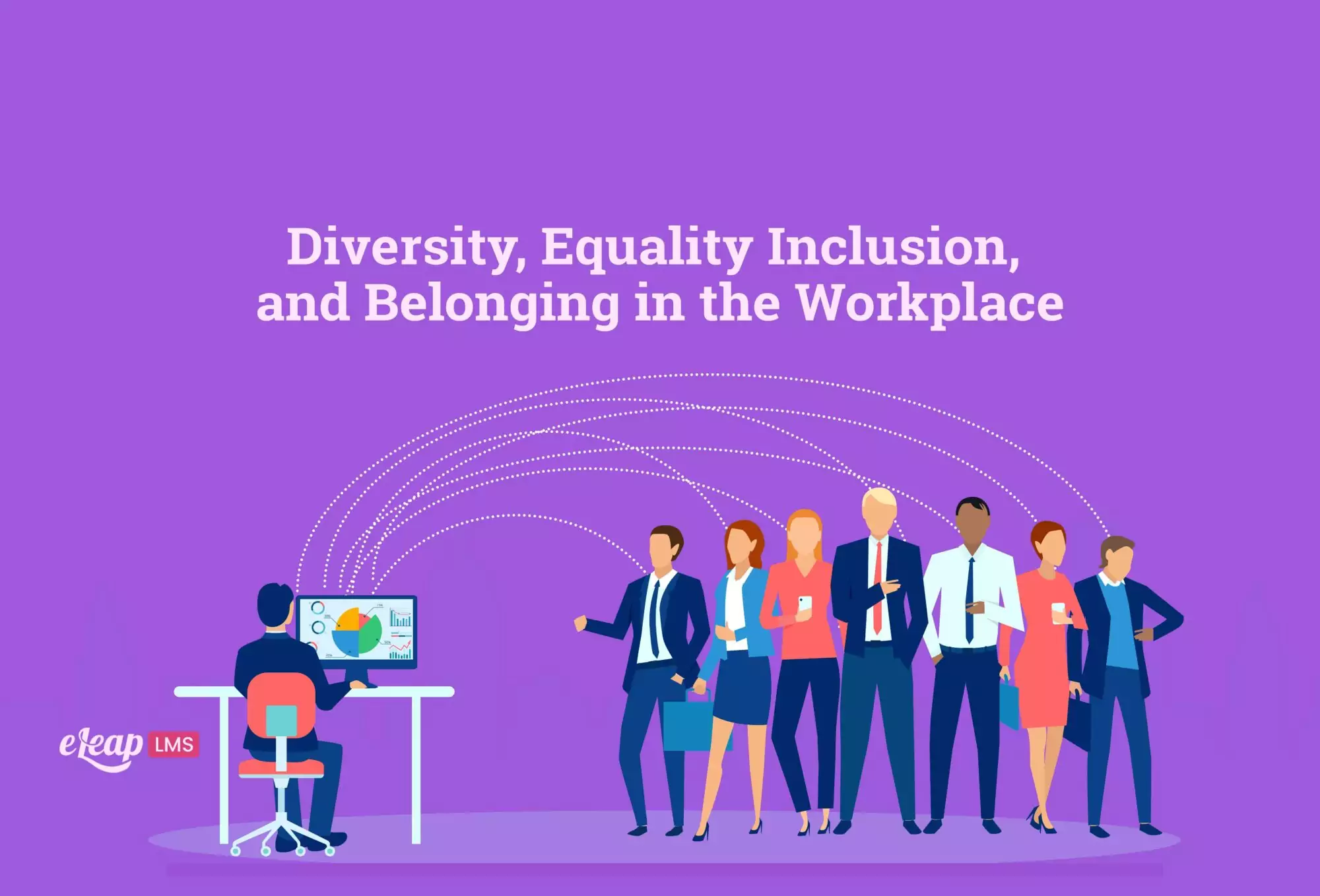 Diversity, Equality Inclusion, and Belonging in the Workplace