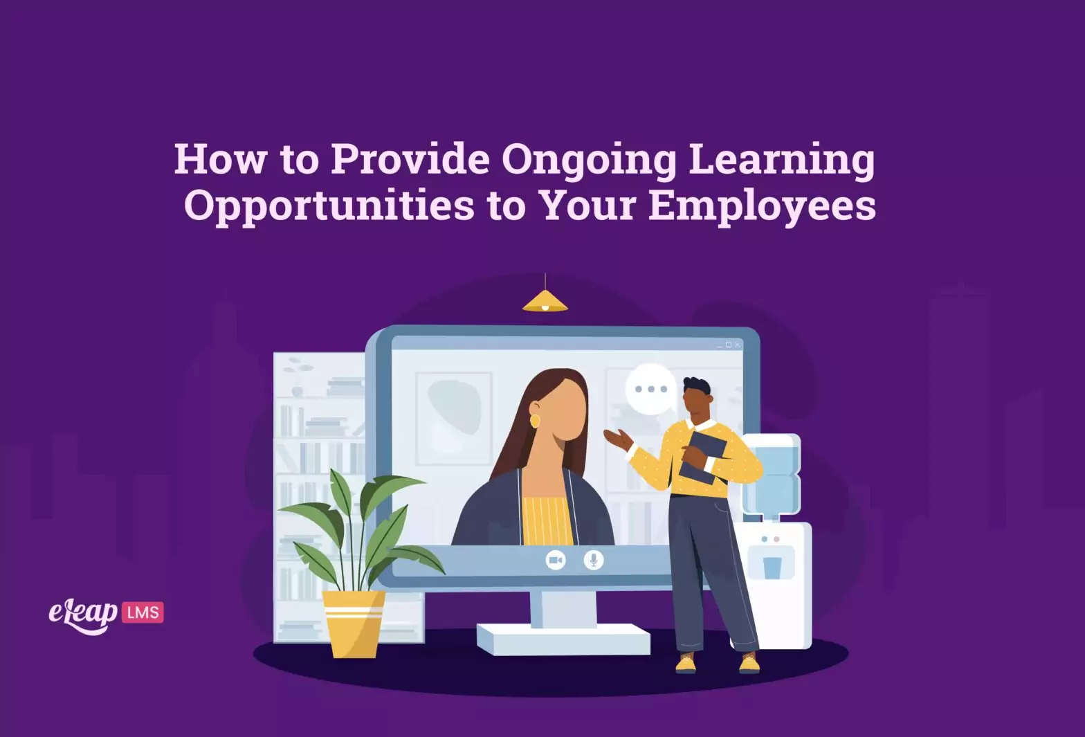 How to Provide Ongoing Learning Opportunities to Your Employees