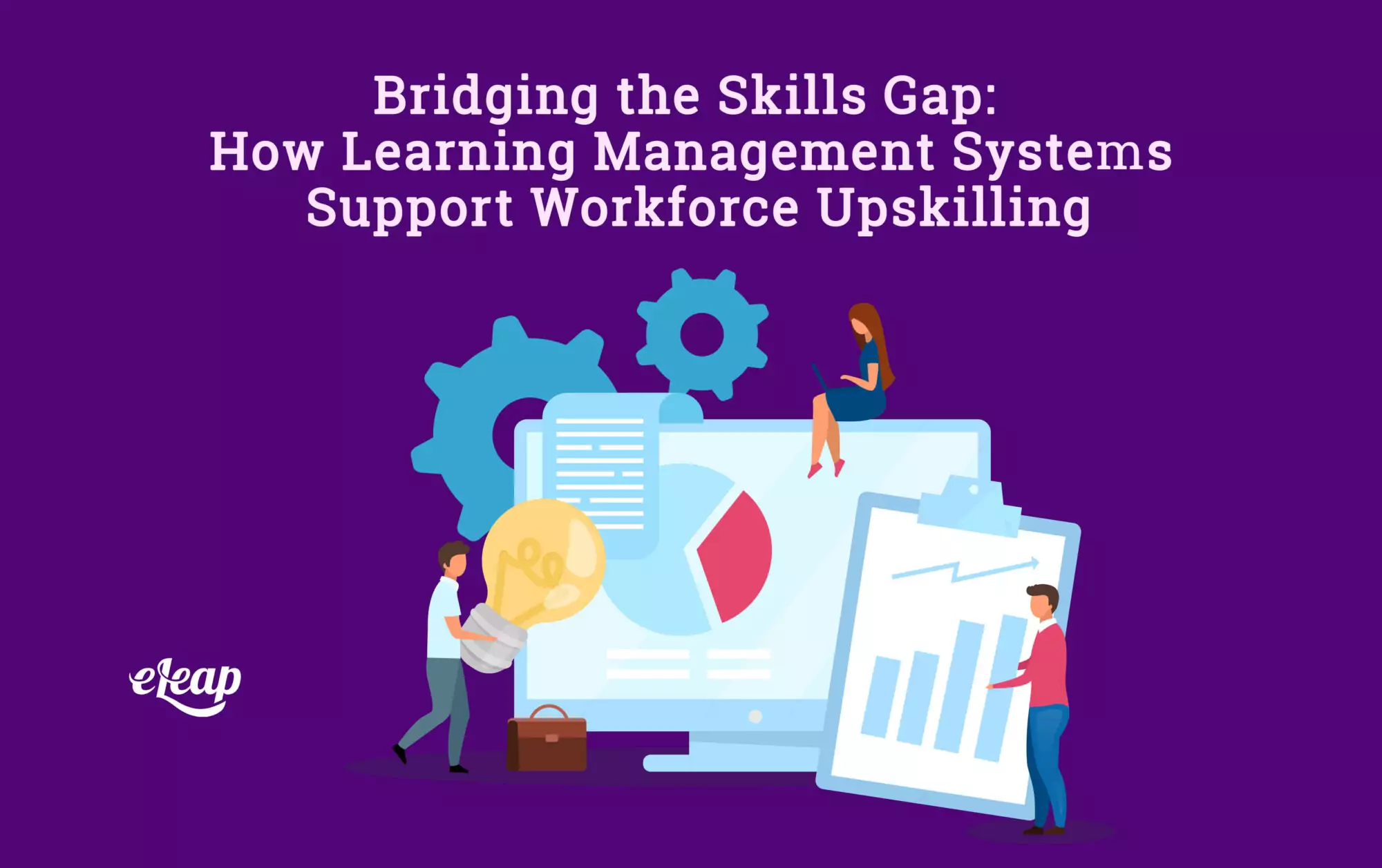 Bridging the Skills Gap: How Learning Management Systems Support Workforce Upskilling