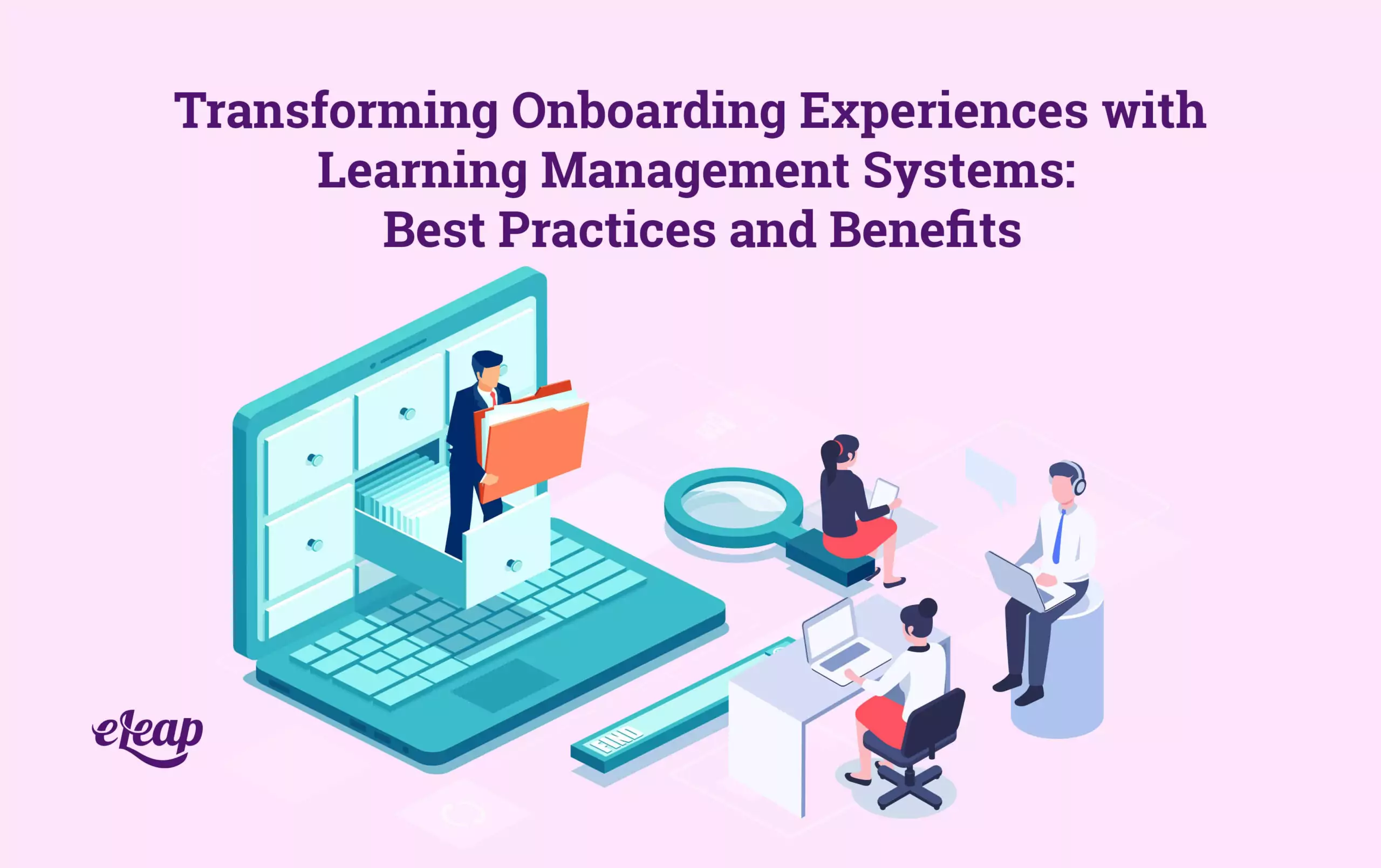 Transforming Onboarding Experiences with Learning Management Systems: Best Practices and Benefits