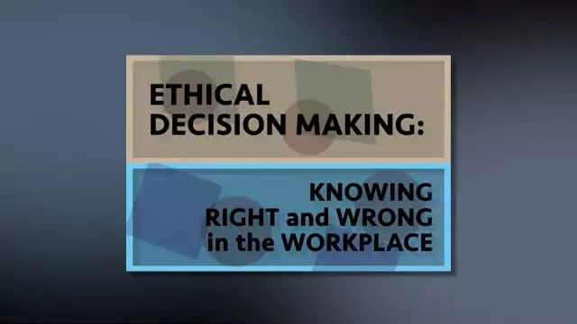 Ethical Decision Making: Knowing Right And Wrong In The Workplace