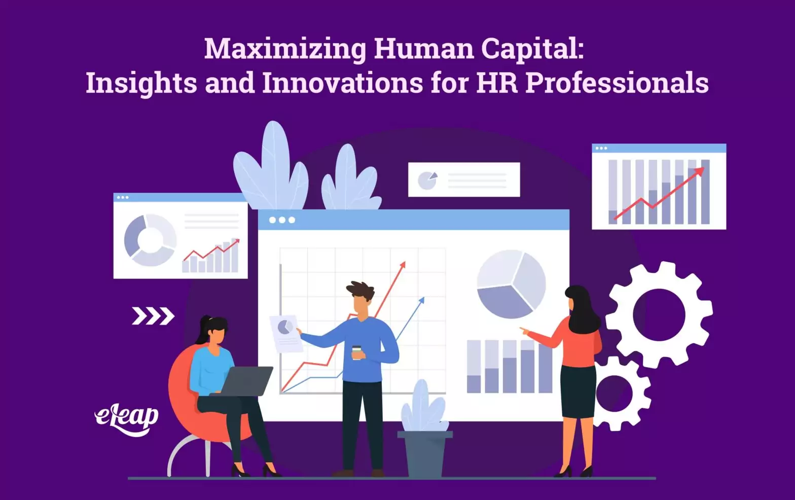 Maximizing Human Capital: Insights and Innovations for HR Professionals