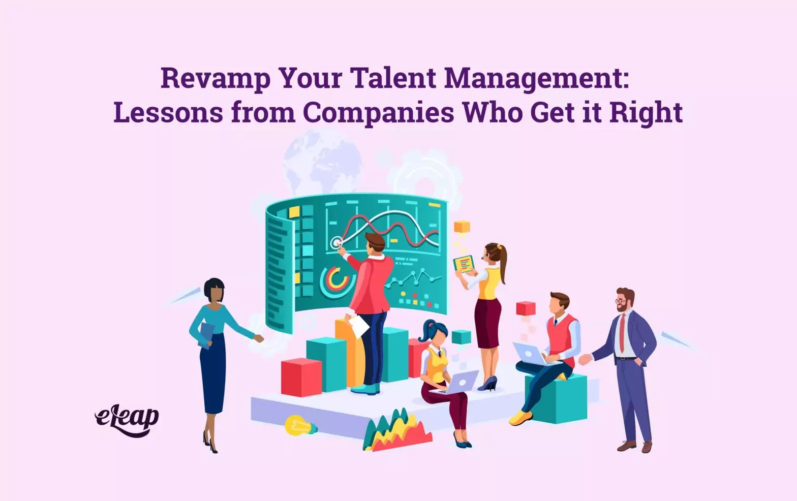 Revamp Your Talent Management: Lessons from Companies Who Get it Right