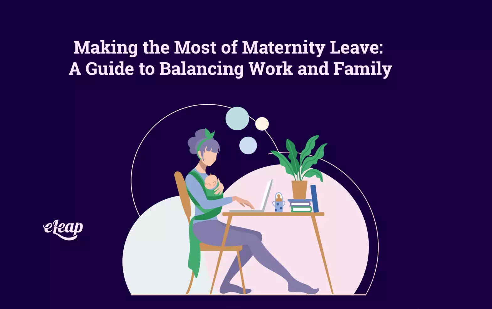 Making the Most of Maternity Leave: A Guide to Balancing Work and Family