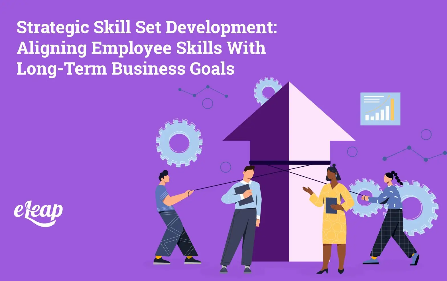 Strategic Skill Set Development: Aligning Employee Skills With Long-Term Business Goals