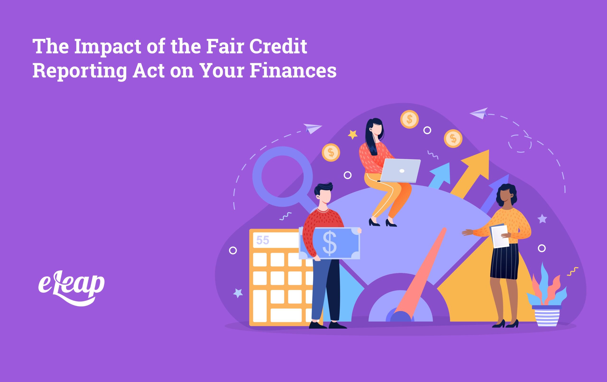 The Impact of the Fair Credit Reporting Act on Your Finances eLeaP®
