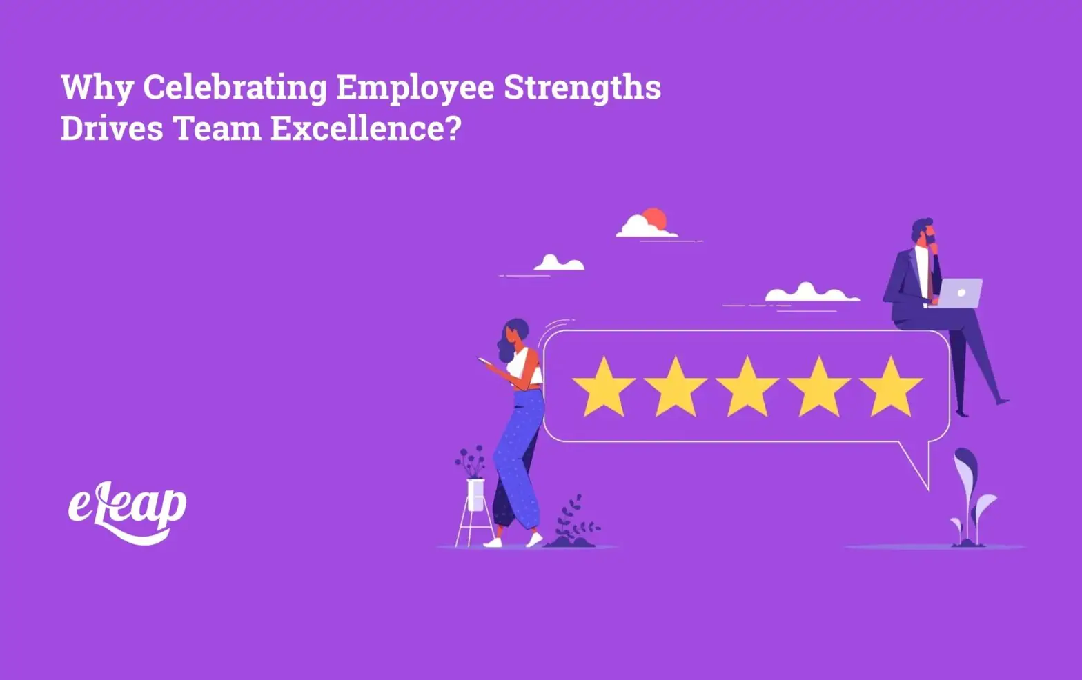 Why Celebrating Employee Strengths Drives Team Excellence?