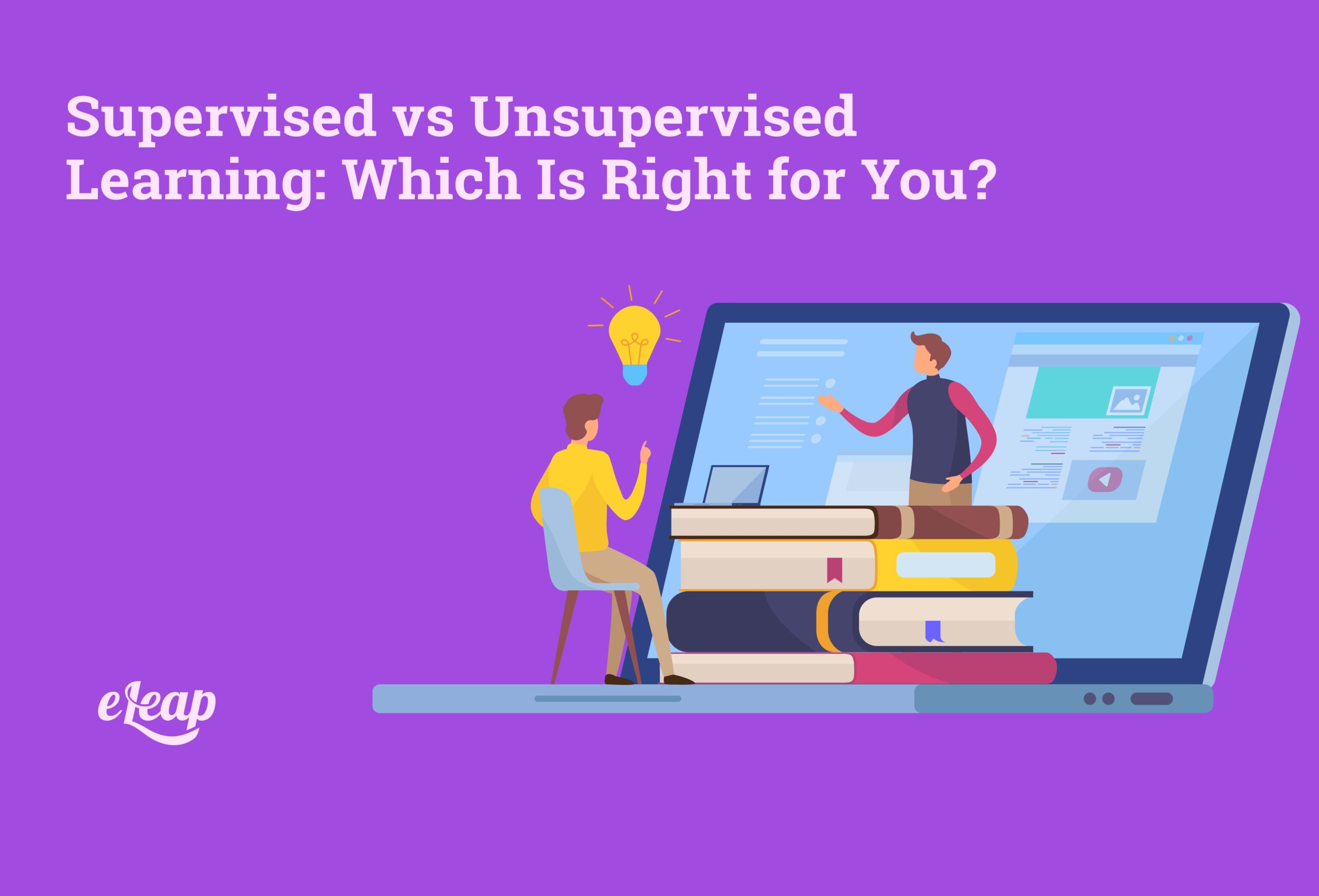 Supervised vs Unsupervised Learning: Which Is Right for You? - eLeaP®