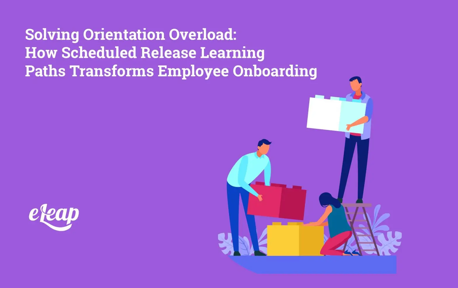 Solving Orientation Overload: How Scheduled Release Learning Paths Transforms Employee Onboarding