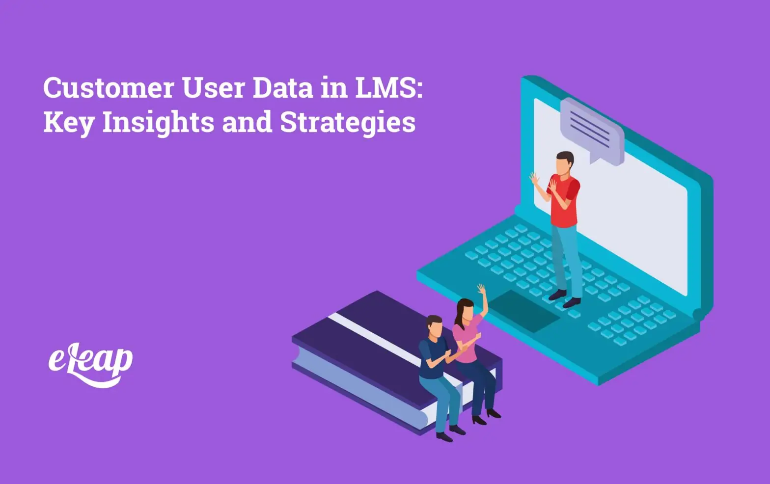Customer User Data in LMS: Key Insights and Strategies