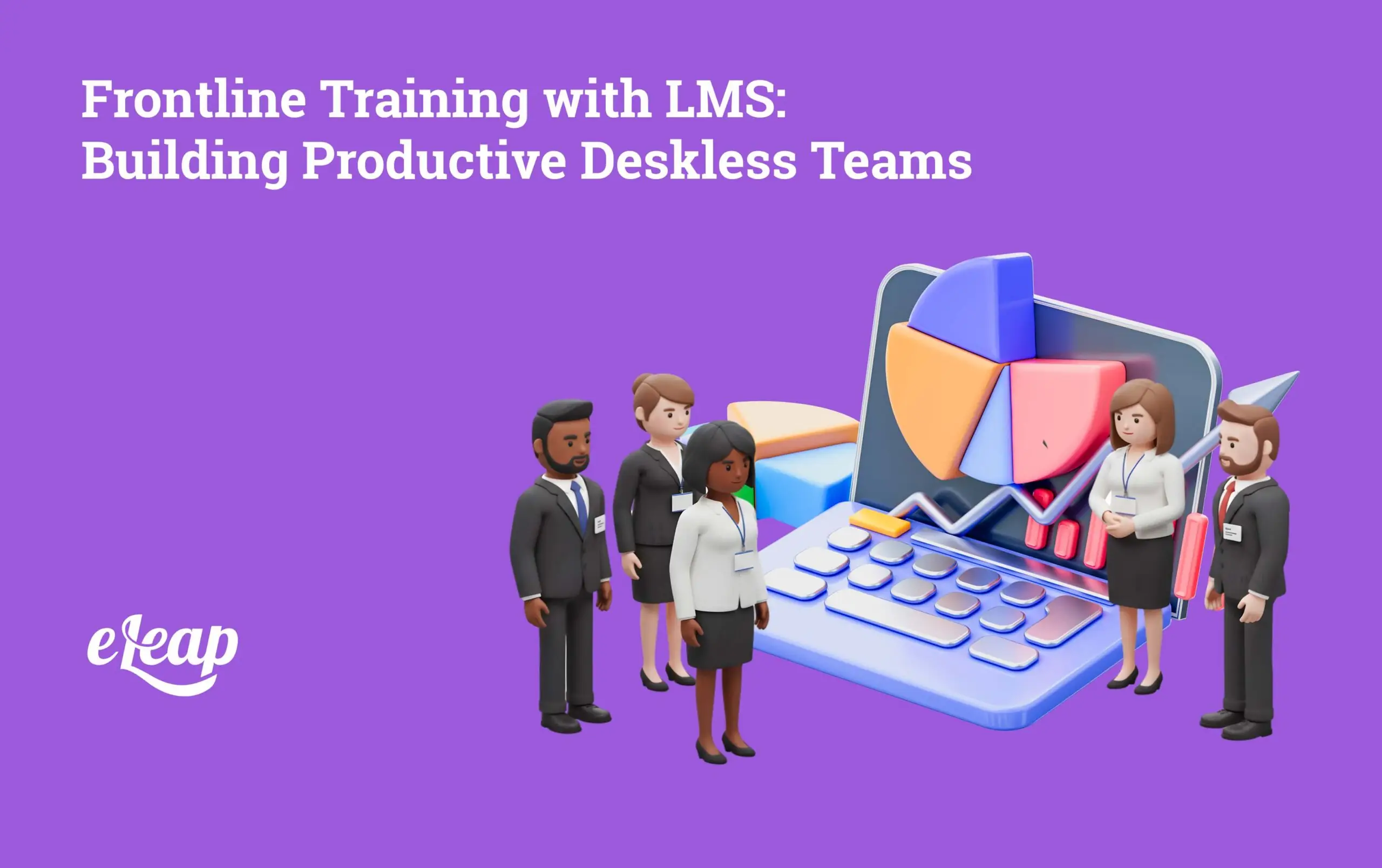Frontline Training with LMS: Building Productive Deskless Teams - eLeaP®