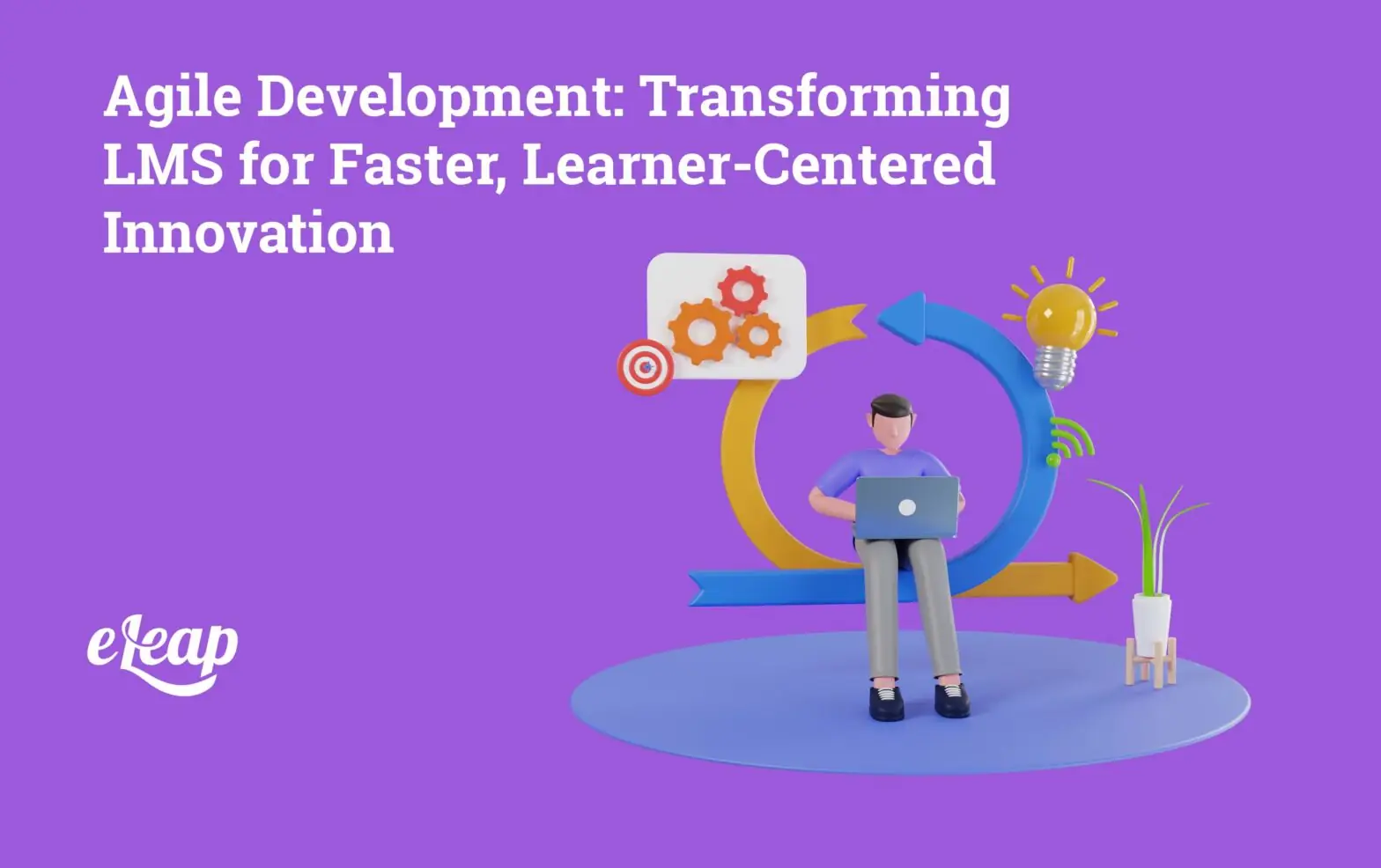 Agile Development: Transforming LMS for Faster, Learner-Centered Innovation