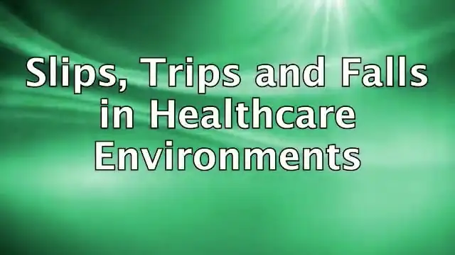 Slips, Trips, And Falls In Healthcare Environments