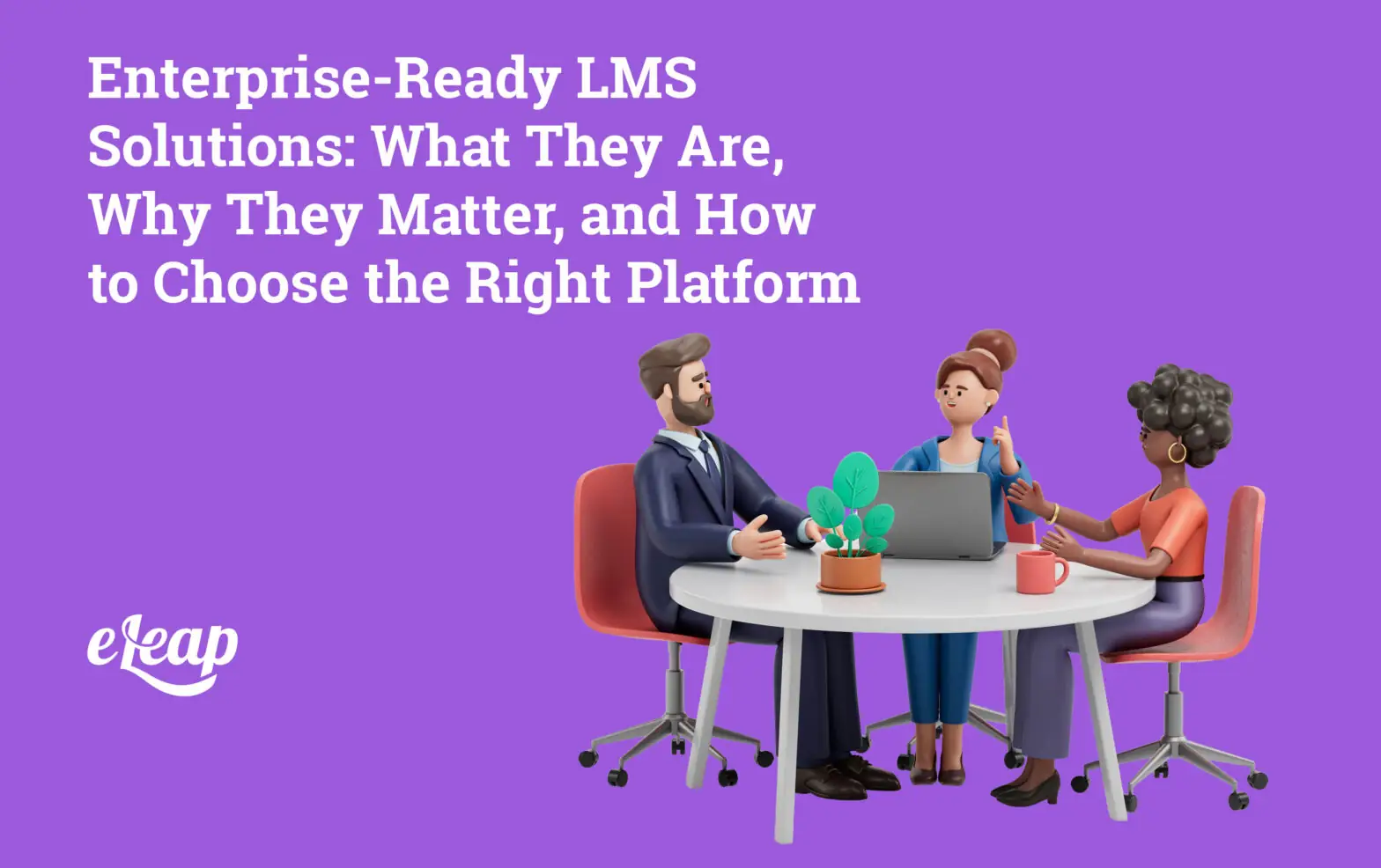 Enterprise-Ready LMS Solutions: What They Are, Why They Matter, and How to Choose the Right Platform