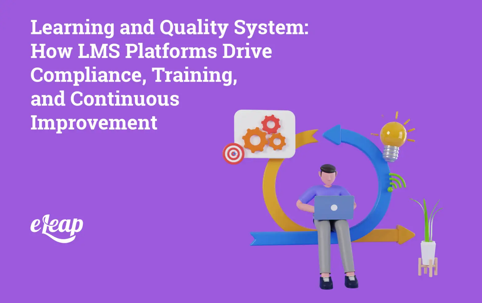 Learning and Quality System: How LMS Platforms Drive Compliance, Training, and Continuous Improvement