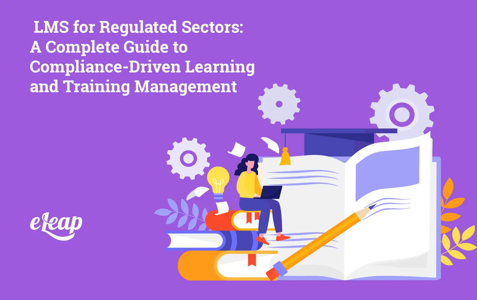 LMS for Regulated Sectors: A Complete Guide to Compliance-Driven Learning and Training Management