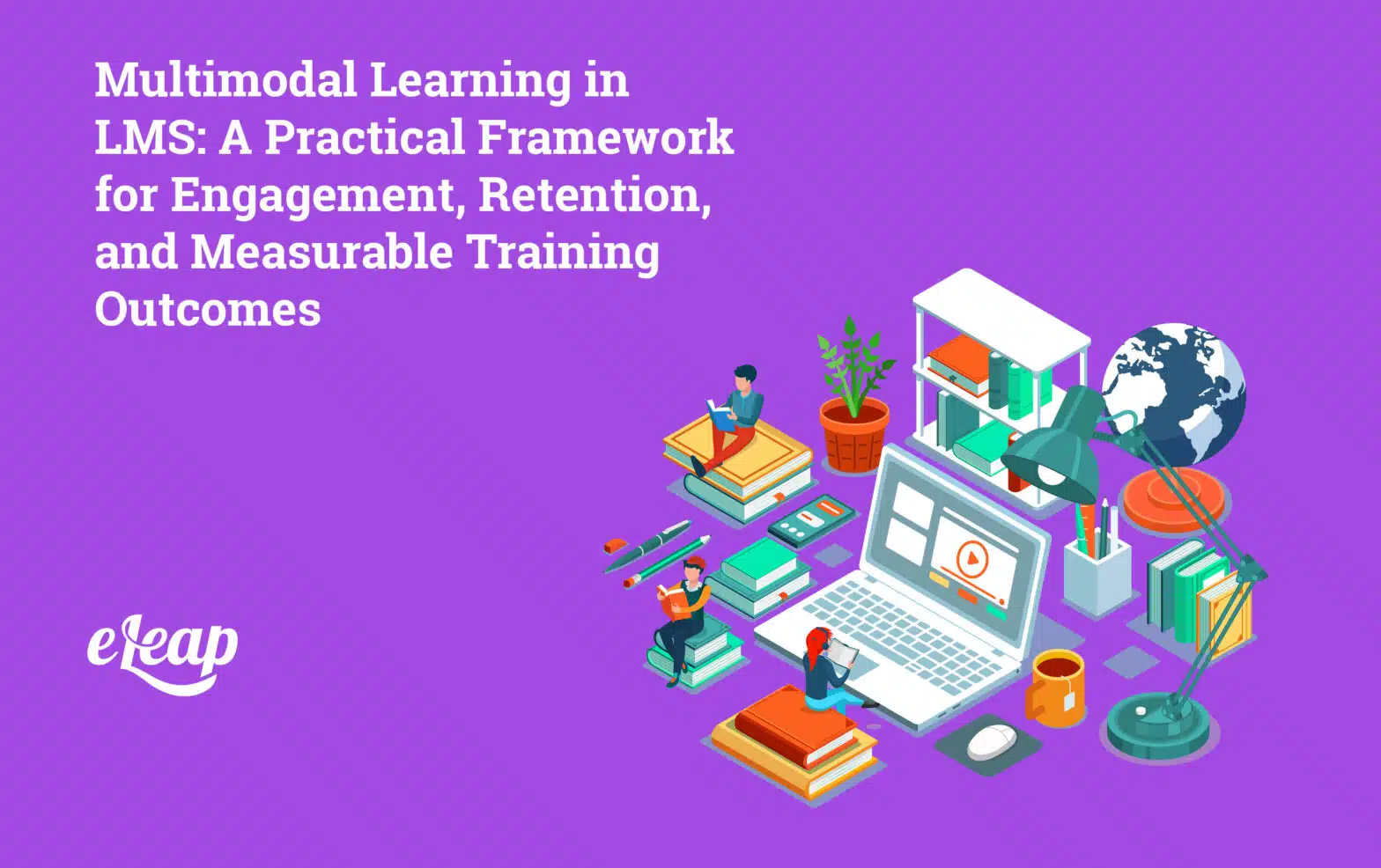 Multimodal Learning in LMS: A Practical Framework for Engagement, Retention, and Measurable Training Outcomes