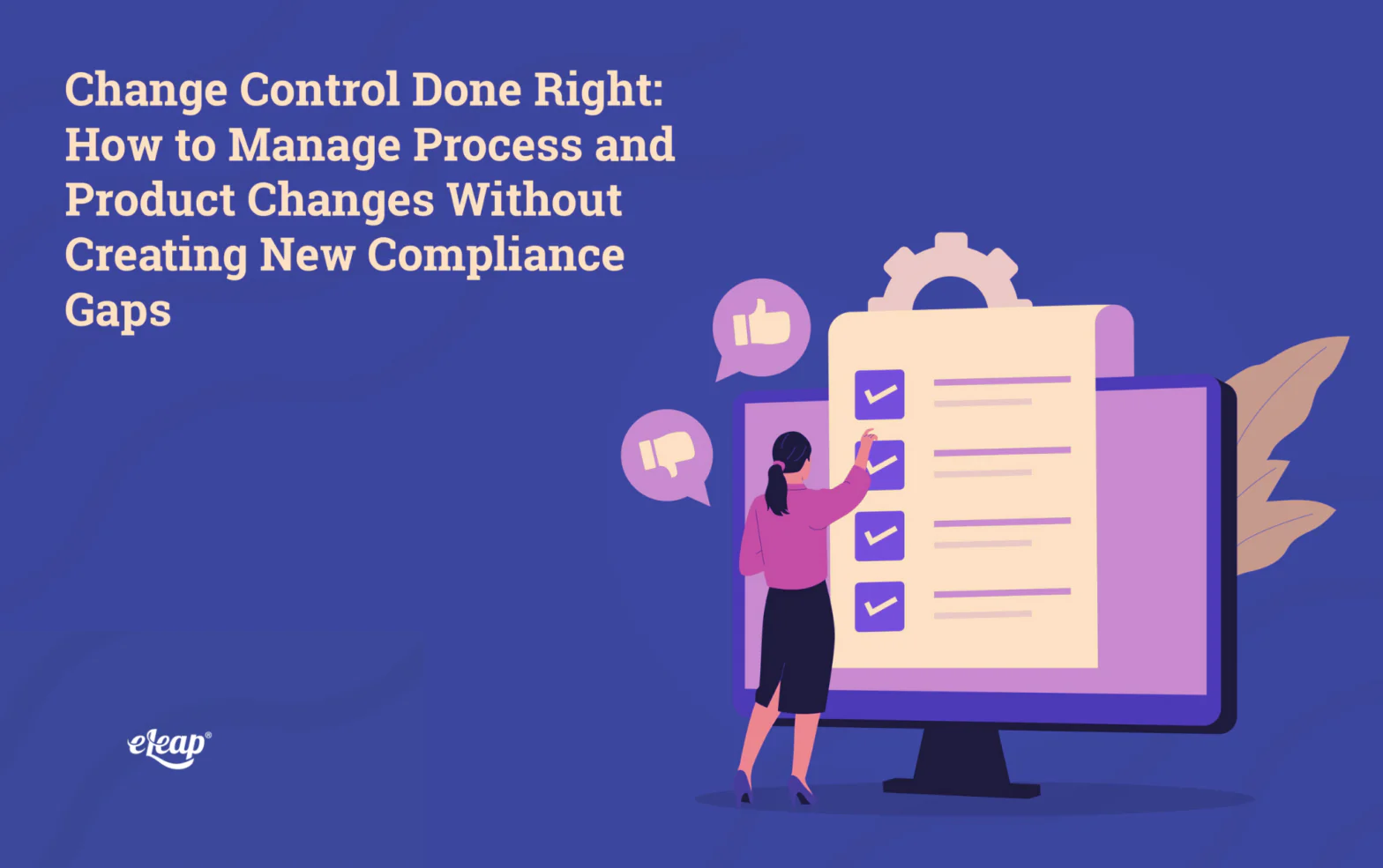Change Control Done Right: How to Manage Process and Product Changes Without Creating New Compliance Gaps